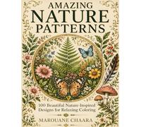 Amazing Nature Patterns: 100 Beautiful Nature-Inspired Designs for Relaxing Coloring