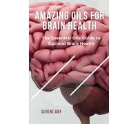 Amazing Oils for Brain Health: The Essential Oils Guide