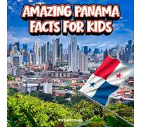 Amazing Panama Facts for Kids: A Fun Travel and Learning Book with Color Photos About Panama's Canal, Rainforests, Wildlife, Food, Indigenous Culture, ... and Tropical Adventures for Young Explorers