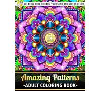 Amazing Patterns: Adult Coloring Book - Over 50 Printed Designs of Beautiful Pattern Relaxing Book to Calm your Mind and Stress Relief