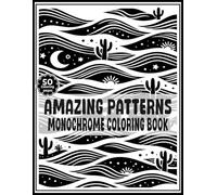 Amazing Patterns: Adult Monochrome Coloring Book with Boho Art Patterns, Leaves, and Waves - Mindfulness One-Color Designs for Relaxation and Stress Relief