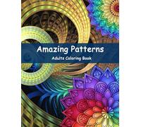 Amazing Patterns Adults Coloring Book: An Adult Coloring Book with Easy Patterns Coloring Pages