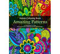 Amazing Patterns Coloring Book: A Fun and Relaxing Adult Coloring Book for Stress Relief and Creativity