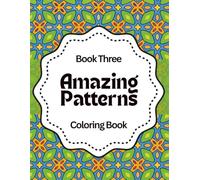 Amazing Patterns: Relax & Color: A Calming Coloring Book of Geometric Designs for Stress Relief, Focus, and Mindfulness - Book Three