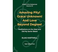 Amazing Pity! Grace Unknown! And Love Beyond Degree!: Meditations on the Alas! and Did My Savior Bleed: 12