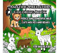 Amazing Predators Coloring Book: Fierce and Powerful Wild Cats, Wolves, and Bears for Brave Kids