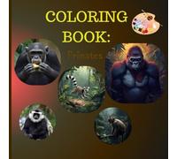 Amazing Primates Coloring Book: Amazing Primates Coloring Book: 27 Incredible Designs of Monkeys, Apes & Lemurs - A Jungle Adventure for All Ages!