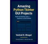 Amazing Python Tkinter GUI Projects: A Hands-On Project-Based exercises | Playful programming activities | Introduction to Programming | Easy ... | small fun projects for python beginners
