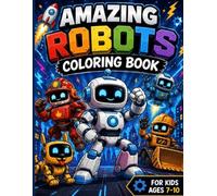 AMAZING ROBOTS Coloring Book: Fun and Creative Robot Designs with Bold and Easy Illustrations for Kids