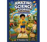 Amazing Science Stories: Learn Science Through Stories, Illustrations and Real-Life Discoveries | Educational Picture Book for aged 8-14