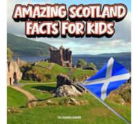 Amazing Scotland Facts for Kids: A Fun Travel and Learning Book with Color Photos About the Country’s Castles, Highlands, History, People, Animals, and Food