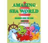 Amazing Sea World Coloring Book for Toddlers: Fun and Easy Ocean Animals for Ages 2-4: “Easy and fun sea life pictures for little hands”