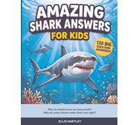 Amazing Shark Answers for Kids: 130 Big Questions Answered!