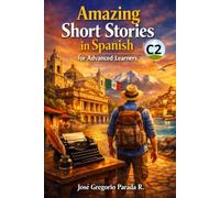 Amazing Short Stories in Spanish for Advanced Learners (C2)