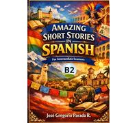 Amazing Short Stories in Spanish for Intermediate learners (B2)