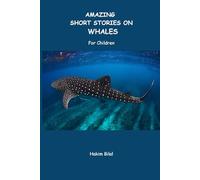 AMAZING SHORT STORIES ON WHALES. For Children