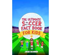Amazing Soccer Facts for Kids 8-12: A Fully Color Illustrated Sports Book Packed with Fun Trivia, Inspiring Stories, History, Records and more!
