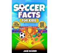 Amazing Soccer Facts for Kids 8-12: A Fully Color Illustrated Sports Book Packed with Fun Trivia, Inspiring Stories, History, Records and more!