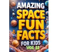Amazing Space Fun Fact Book for Kids! Get Ready to Explore the Cosmos! Volume 2: The Ultimate Journey Through Our Universe: Beyond the Moon & Into the Cosmos!