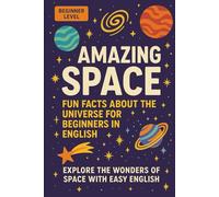 AMAZING SPACE IN EASY ENGLISH: FUN FACTS ABOUT THE UNIVERSE FOR BEGINNERS IN ENGLISH