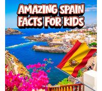Amazing Spain Facts for Kids: A Fun Travel and Learning Book with Color Photos About Spain's Beaches, Barcelona, Flamenco, Animals, Food, Windmills, ... Landmarks, and Culture for Young Explorers