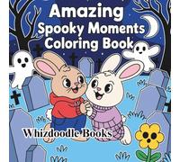 Amazing Spooky Moments Coloring Book: A Fun Halloween Adventure with Ghosts, Witches, and Pumpkins (Calm & Cute Coloring)