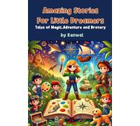 Amazing Stories For Little Dreamers: Tales of Magic, Adventure, and Bravery