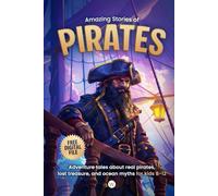 Amazing Stories of Pirates: Adventure tales about real pirates, lost treasure, and ocean myths for kids 8-12