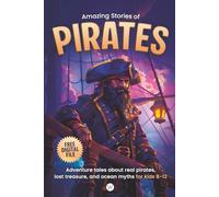 Amazing Stories of Pirates: Adventure tales about real pirates, lost treasure, and ocean myths for kids 8-12