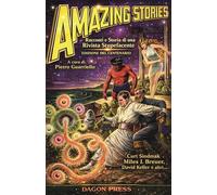 AMAZING STORIES: Racconti e Storia di una Rivista Stupefacente