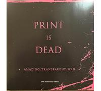 Amazing Transparent Man - Print Is Dead (20th Anniversary Edition)