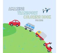 Amazing Transport Coloring Book for Kids: Detailed Cars, Trucks, Trains, Airplanes & More for Creative Fun and Learning