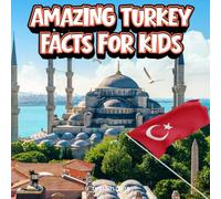 Amazing Turkey Facts for Kids: A Fun Travel and Learning Book with Color Photos About Turkish Cities, History, Culture, Food, and Famous Landmarks