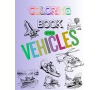 Amazing Vehicles Coloring Book: Fun and Exciting Coloring Adventure with vehicles of every area for Kids (Ages 4-8)