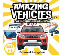 AMAZING VEHICLES: ENGLISH-SPANISH BILINGUAL BOOK FOR KIDS