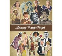 Amazing Vintage People: To Cut Out And Collage, Use For Junk Journaling, Scrapbooking and Mixed Media Projects