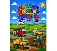 Amazing Working Vehicles Coloring Book: 30 Fun and Easy Coloring Pages for Kids Ages 4-8
