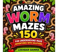 Amazing Worm Mazes: 150 Fun Underground Maze Adventures with Solutions