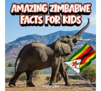 Amazing Zimbabwe Facts for Kids: A Fun Travel and Learning Book with Color Photos About Zimbabwe’s Victoria Falls, Wildlife, Great Zimbabwe Ruins, African Culture, and History