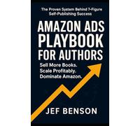 Amazon Ads Playbook for Authors: Sell More Books. Scale Profitably. Dominate Amazon: 2