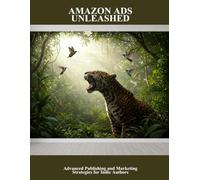 Amazon Ads Unleashed: Advanced Publishing And Marketing Strategies For Indie Authors