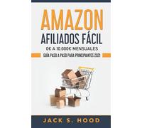 AMAZON AFILIADOS FÁCIL 0€ A 10.000€ MENSUALES:: GUÍA PASO A PASO PARA PRINCIPIANTES 2021