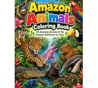 Amazon Animals Coloring Book: 25 Amazing Animals of the Amazon Rainforest to Colo