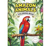 Amazon Animals Coloring Book: 40 Realistic Amazon Rainforest Animals with Fun Facts and Jungle Habitats