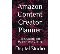 Amazon Content Creator Planner: Plan, Create, and Publish with Clarity
