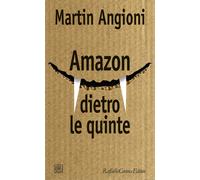 Amazon dietro le quinte - Angioni Martin