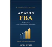 Amazon FBA: Das Praxisbuch aus 8 Jahren echtem Handel: Von der ersten Produktidee zur etablierten Marke - echte Fehler, echte Lektionen, geprüftes Wissen (Stand 2026)