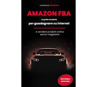 AMAZON FBA: La guida completa per guadagnare su internet e vendere prodotti online senza magazzino.