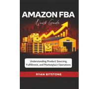 Amazon Fba Quick Guide: Understanding Product Sourcing, Fulfillment, and Marketplace Operations