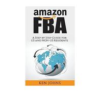Amazon FBA: Step by Step How to Guide to Selling with Fulfillment by Amazon for US and Non-US Residents